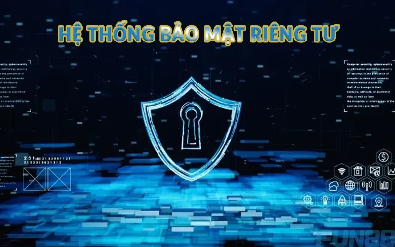 Chi tiết về quyền riêng tư Fun88 mới cập nhật 2 Hệ thống bảo mật riêng tư