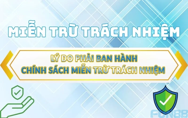 Chính sách miễn trừ trách nhiệm Fun88 năm 2025 2 Lý do phải ban hành chính sách miễn trừ trách nhiệm